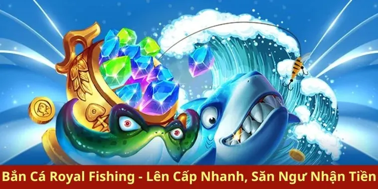 Bí Kíp Chinh Phục Bắn Cá Royal Fishing Tại RikVip Nhận Thưởng Lớn Mỗi Ngày